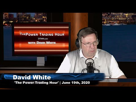 June 19th, Power Trading Hour with David White on TFNN - 2020