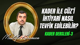 Mustafa Karaman - Kaderle Cüz'i İhtiyari Nasıl Tevfik Edilebilir?