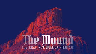 H. P. Lovecraft &amp; Zealia Bishop | THE MOUND | Chapter 1/7 [Audiobook]