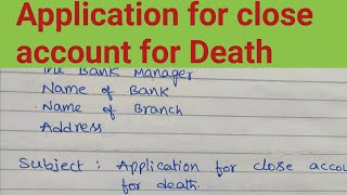 Application Death A/C close/How to Write a Letter For Closing Bank Account For Death of the Customer