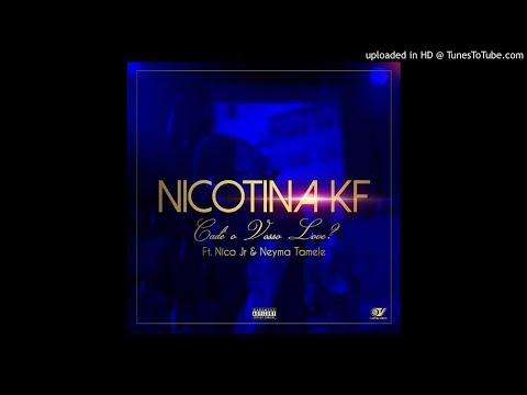 Nikotina KF - Cadê Vosso Love (feat. Niko Jr & Neyma Tamele) (Audio)