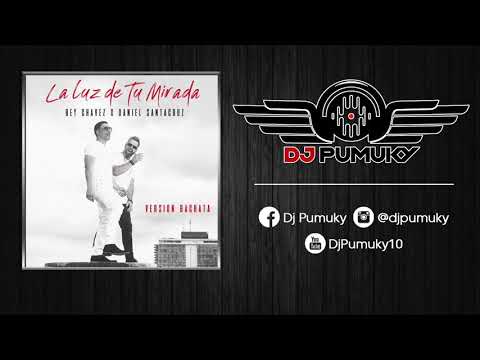 Rey Chavez ft. Daniel Santacruz - La Luz de Tu Mirada (Dj Pumuky)