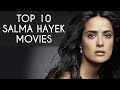Top 10 Salma Hayek Movies
