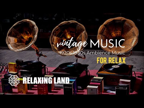 VINTAGE MUSIC for Relax | 1920s 1930s Ambience Music | Gramophone ASMR