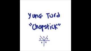 Chopstick - Yung Turd (Nick Colletti)