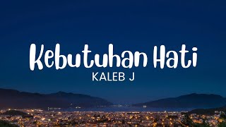 Download lagu Kaleb J - Kebutuhan Hati (Lirik) mp3