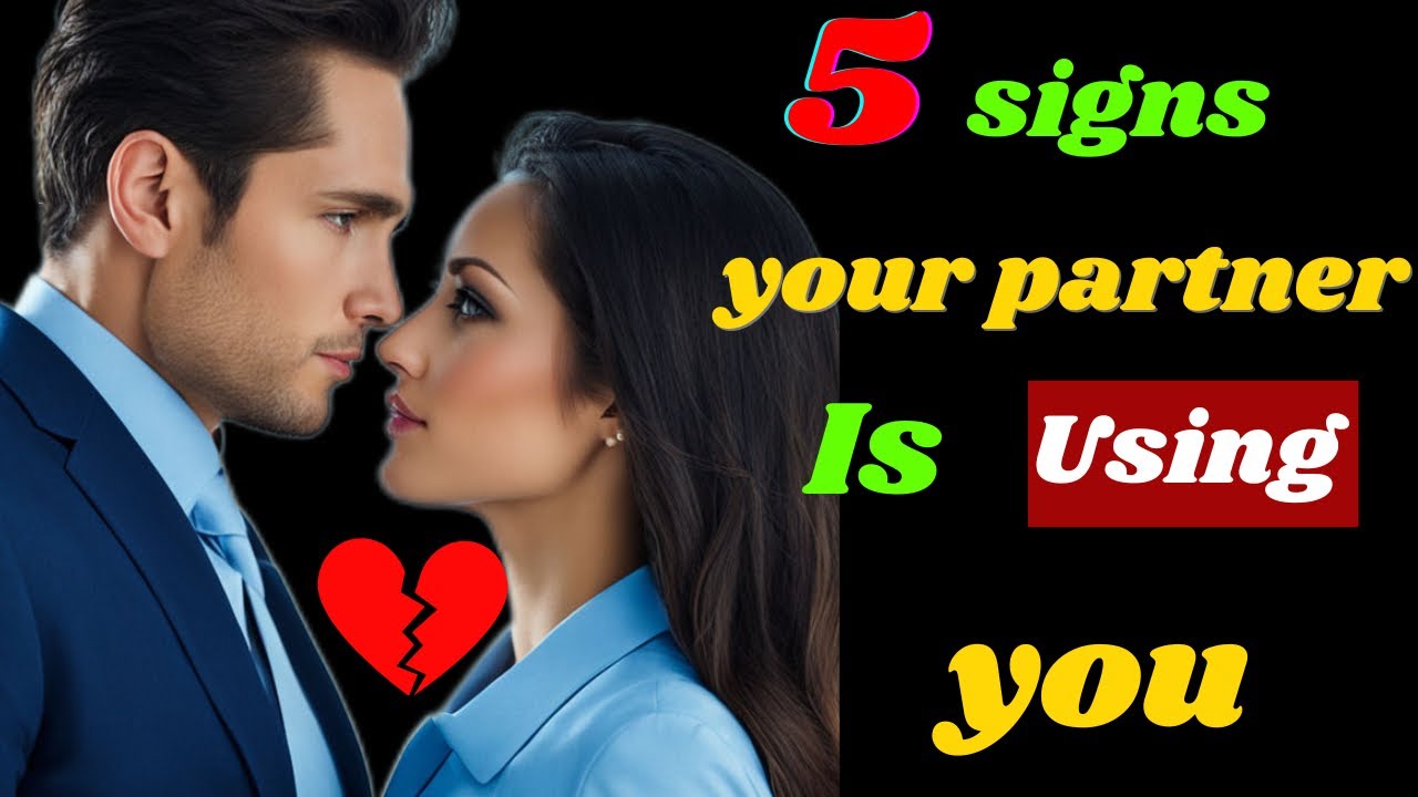 5 signs your partner is  using you( Be careful)