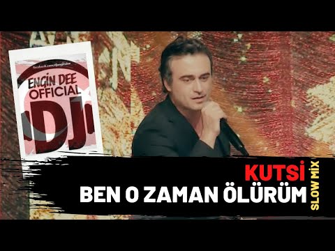 Kutsi - Ben O Zaman Ölürüm ( Dj Engin Dee Versiyon )