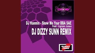 Show Me Your BBA SAE (Feat. Ingram Jones) (DJ DIZZY SUNN Remix)