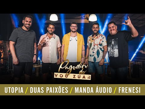 Pagodin do Vou Zuar - Utopia / Duas paixōes / Manda áudio / Frenesi