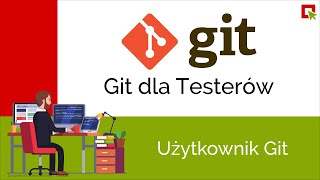 Git dla Testerów: Użytkownik w Git