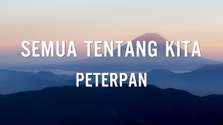 Download lagu Semua Tentang Kita - Peterpan | Lirik Video mp3