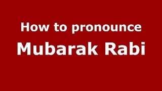 How to pronounce Mubarak Rabi