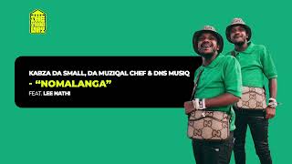 Kabza Da Small, Da Muziqal Chef & Dns Musiq - Nomalanga feat. Lee Nathi