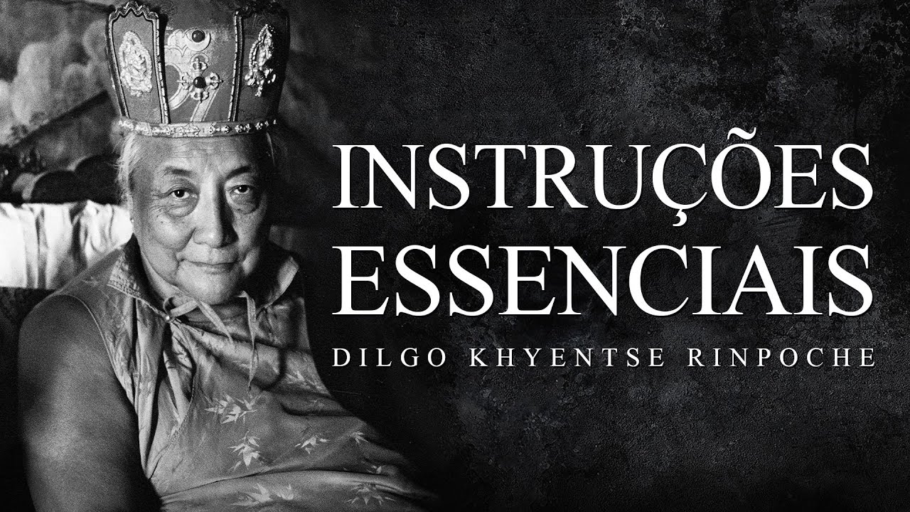 Dilgo Khyentse Rinpoche - Instruções Essenciais