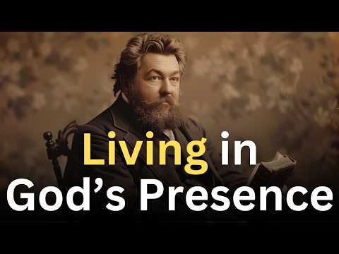 Living in God's Presence - Charles Spurgeon Devotional - "Morning and Evening"