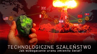Jak i po co wzbogaca się uran? Dlaczego nie każdy może zostać mocarstwem jądrowym? Rzetelny rozbiór.