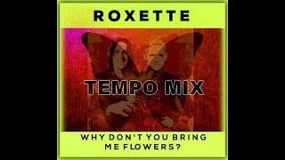 Roxette - Why Don&#39;t You Bring Me Flowers (tempo mix)