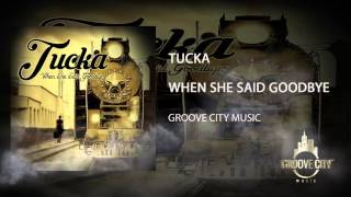 Tucka: When She Said Goodbye