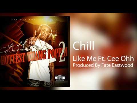 Chill - Let Me Ft. Cee Ohh (Produced By Fate Eastwood) Hottest Thang Poppin 2