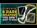 Elden Ring - 8 RARE WEAPONS You Don't Want to Miss!
