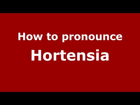 How to pronounce Hortensia
