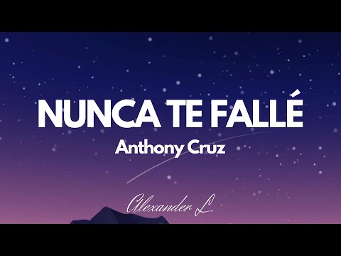 Anthony Cruz - Nunca te fallé (letra)