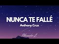 Anthony Cruz - Nunca te fallé (letra)