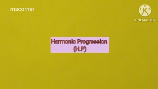 Harmonic progression (H.P) | Definition | nth term | sum of n terms | Harmonic mean