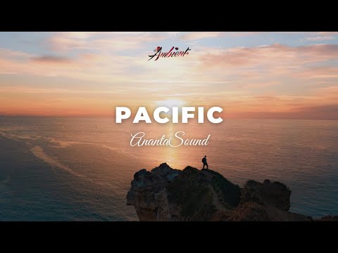 AnantaSound - Pacific [relaxing ambient electronic]