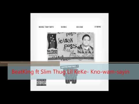 BeatKing ft Slim Thug Lil' Keke- Kno-wam-sayin