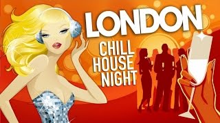 LONDON Chill House Night  ✭ Full Album | Chilled Grooves Deluxe Selection