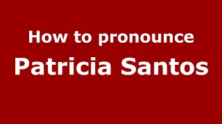 How to pronounce Patricia Santos
