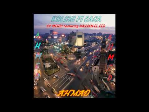 KOLCHI FI CASA SY MEHDI feat HASSAN EL FED
