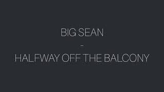 Halfway off the Balcony - Big Sean (lyrics)