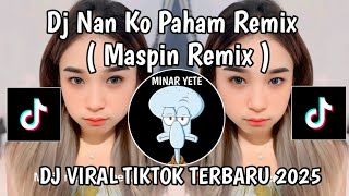 Download lagu DJ NAN KO PAHAM MASPIN REMIX || DJ NANTI PASTI KAU MENGERTI SERASA HILANG VIRAL TIKTOK TERBARU mp3
