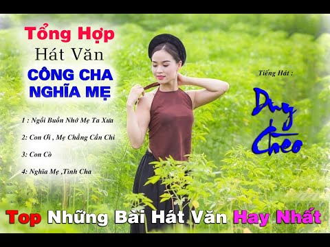 Duy Chèo Hát Văn - Con Cò, Con Ơi Mẹ Chẳng Cần Chi,Nghĩa Mẹ Tình Cha|Top những bài hát văn về Cha Mẹ