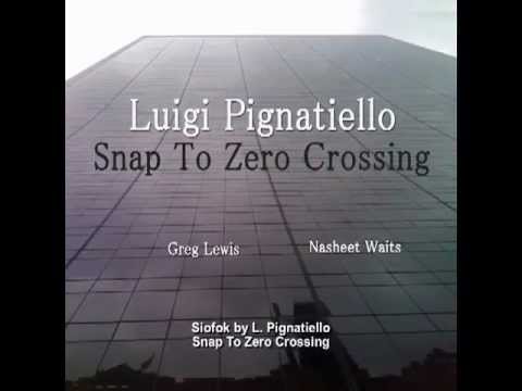 Siofok (Snap To Zero Crossing) - Nasheet Waits/Greg Lewis/Luigi Pignatiello