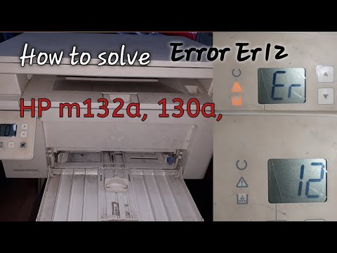 How to solve Error Er12 || Er11 in Hp m130a , m132a