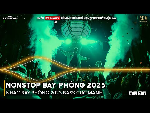 NONSTOP 2023 BAY PHÒNG BASS CỰC MẠNH, Nhạc Trend TikTok Remix 2023, NONSTOP VINAHOUSE 2023 MIXTAPE