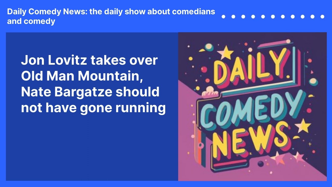 Jon Lovitz takes over Old Man Mountain, Nate Bargatze should not have gone running