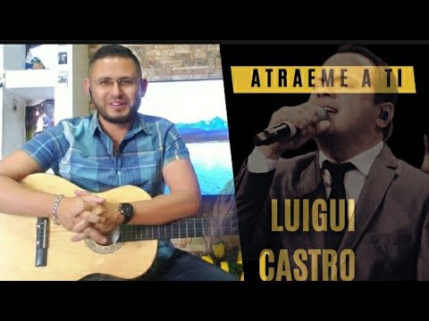 Atraeme A Tí - Luigi Castro