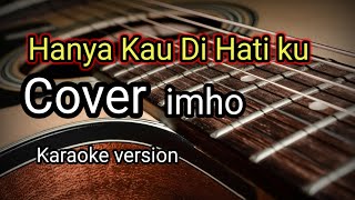 Download lagu Hanya kau di hati ku_ iMho (Karaoke Version) mp3