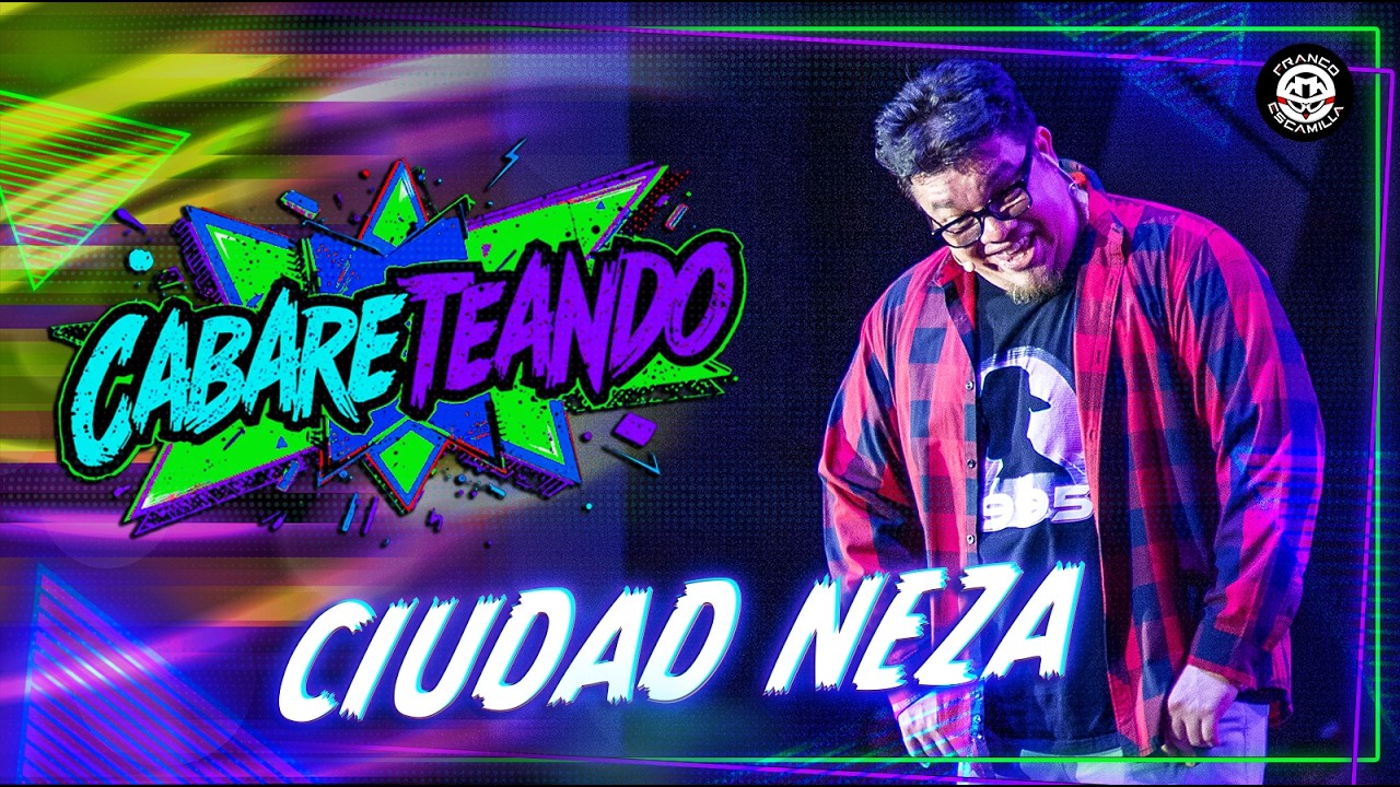 Cabareteando | Ciudad Neza | T.4