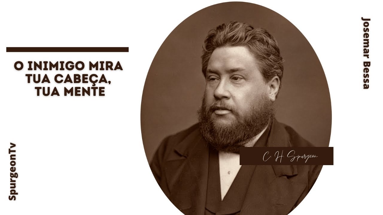 O Inimigo mira tua cabeça, tua mente | C. H. Spurgeon ( 1834 - 1892 )