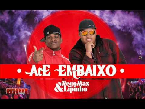 NEGOMAX E LIPINHO - ATÉ EM BAIXO - MÚSICA NOVA 2014