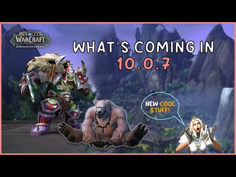 What's COMING in Patch 10.0.7! WoW Dragonflight