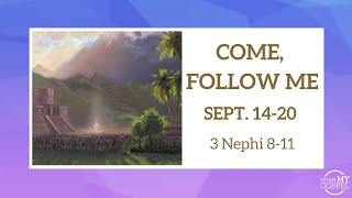 COME, FOLLOW ME | SEPTEMBER 14-20 | 3 NEPHI 8-11