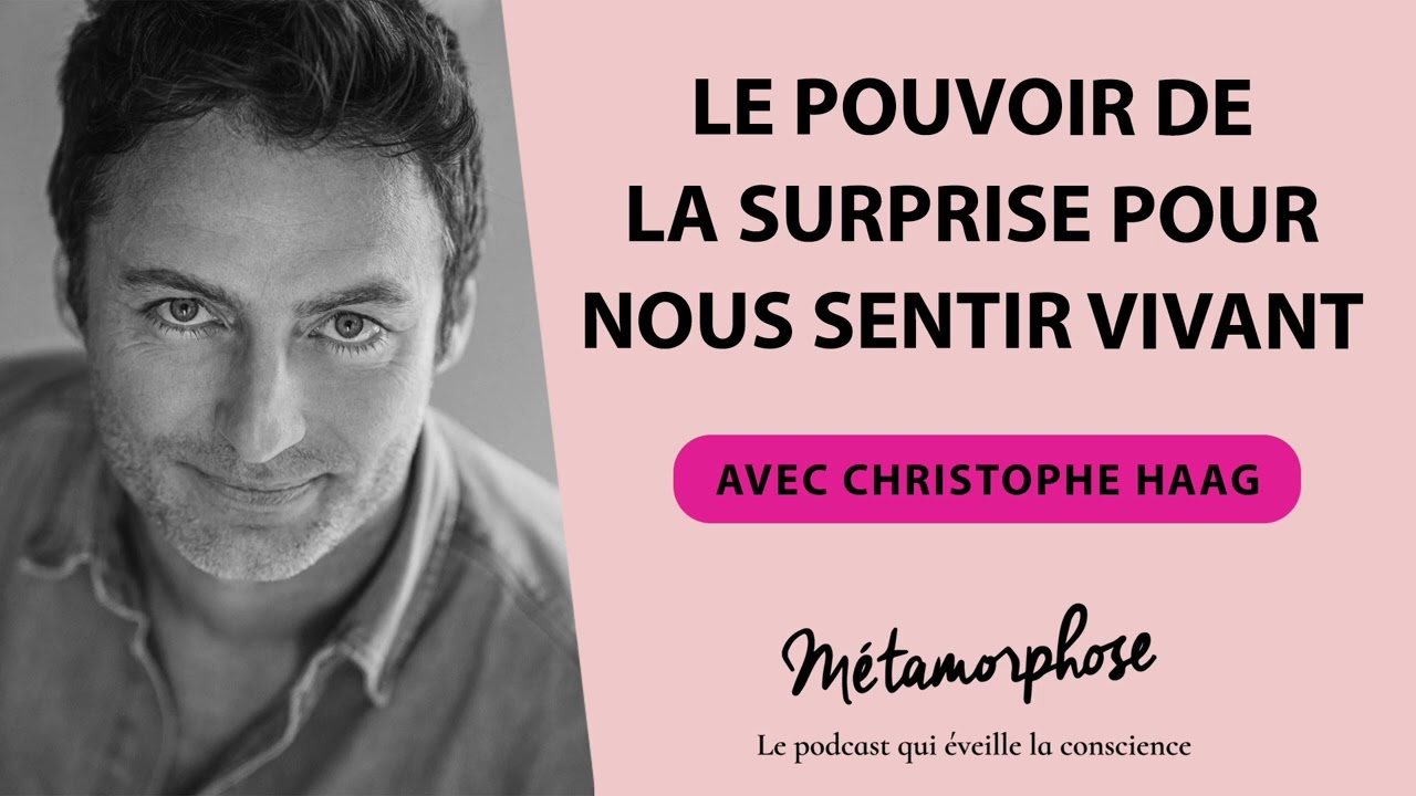 Le pouvoir de la surprise pour nous sentir vivant avec Christophe Haag
