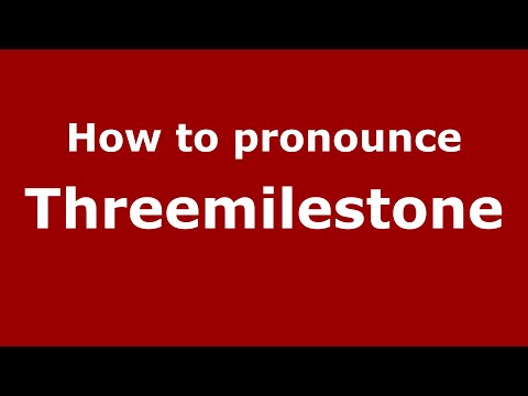 How to pronounce Threemilestone